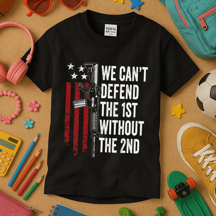 We CanT Defend The 1st Without The 2nd Amendment Kids T-Shirt