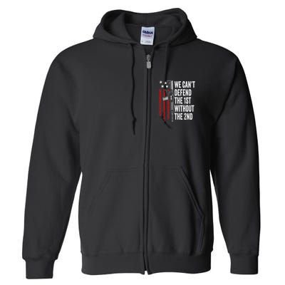 We CanT Defend The 1st Without The 2nd Amendment Full Zip Hoodie
