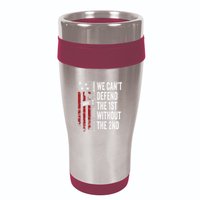 We CanT Defend The 1st Without The 2nd Amendment 16oz Travel Tumbler