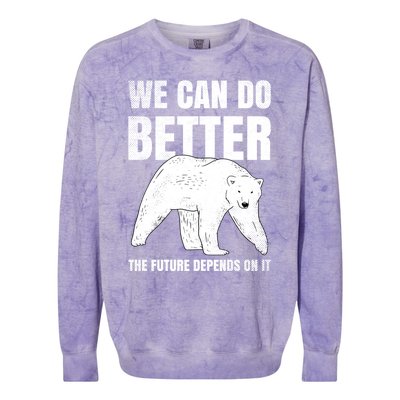 We Can Do Better The Future Depend On It Climate Change Gift Great Gift Colorblast Crewneck Sweatshirt