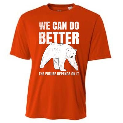 We Can Do Better The Future Depend On It Climate Change Gift Great Gift Cooling Performance Crew T-Shirt