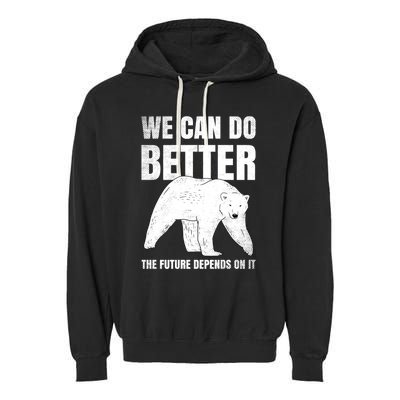 We Can Do Better The Future Depend On It Climate Change Gift Great Gift Garment-Dyed Fleece Hoodie