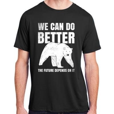 We Can Do Better The Future Depend On It Climate Change Gift Great Gift Adult ChromaSoft Performance T-Shirt