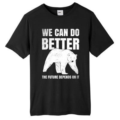 We Can Do Better The Future Depend On It Climate Change Gift Great Gift Tall Fusion ChromaSoft Performance T-Shirt