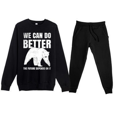 We Can Do Better The Future Depend On It Climate Change Gift Great Gift Premium Crewneck Sweatsuit Set