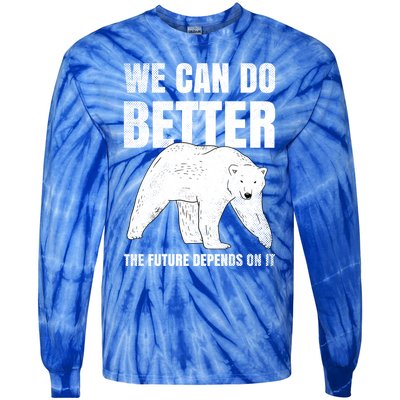 We Can Do Better The Future Depend On It Climate Change Gift Great Gift Tie-Dye Long Sleeve Shirt