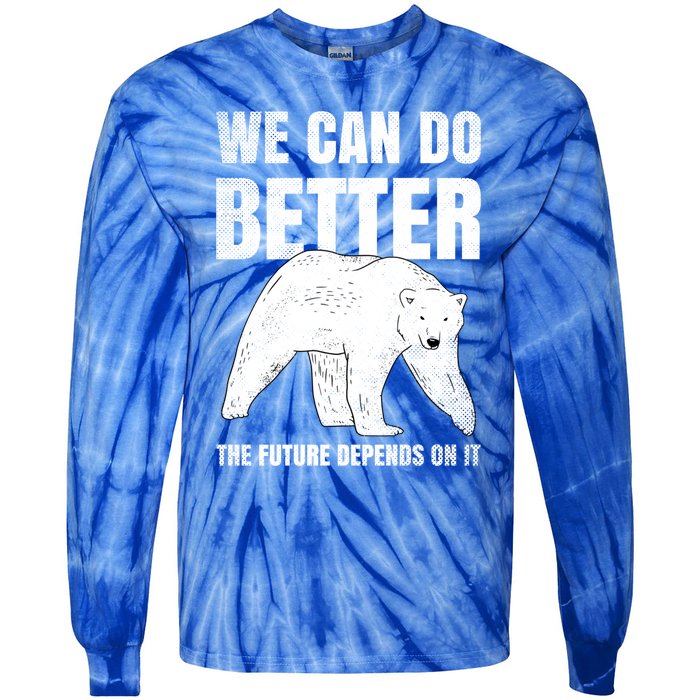 We Can Do Better The Future Depend On It Climate Change Gift Great Gift Tie-Dye Long Sleeve Shirt