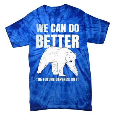 We Can Do Better The Future Depend On It Climate Change Gift Great Gift Tie-Dye T-Shirt