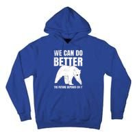 We Can Do Better The Future Depend On It Climate Change Gift Great Gift Tall Hoodie