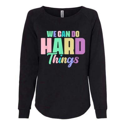 We Can Do Hard Things Motivated Teacher Womens California Wash Sweatshirt