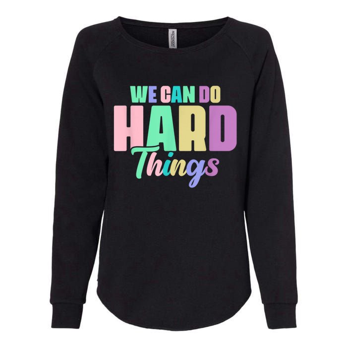 We Can Do Hard Things Motivated Teacher Womens California Wash Sweatshirt