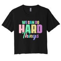 We Can Do Hard Things Motivated Teacher Women's Crop Top Tee