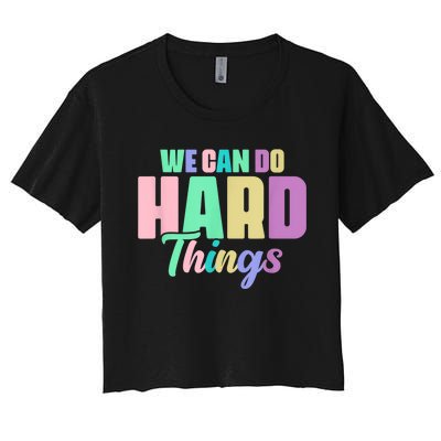 We Can Do Hard Things Motivated Teacher Women's Crop Top Tee