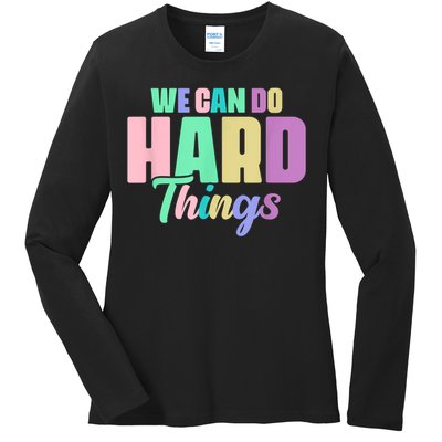 We Can Do Hard Things Motivated Teacher Ladies Long Sleeve Shirt