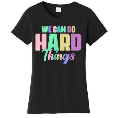 We Can Do Hard Things Motivated Teacher Women's T-Shirt