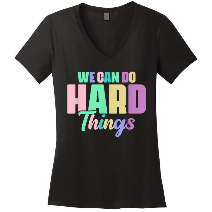 We Can Do Hard Things Motivated Teacher Women's V-Neck T-Shirt