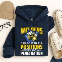 Welders Can Do It In All Positions – Funny Welder Worker Hoodie