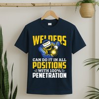 Welders Can Do It In All Positions – Funny Welder Worker T-Shirt