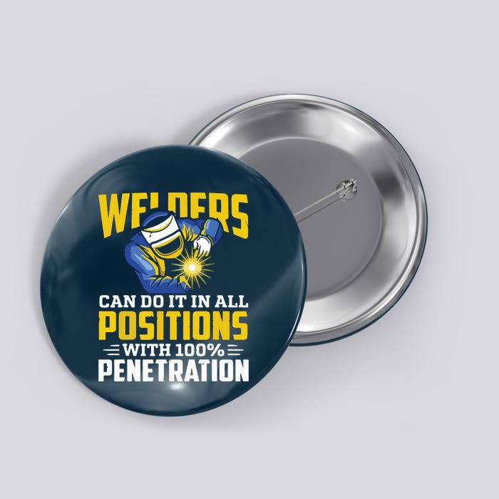 Welders Can Do It In All Positions – Funny Welder Worker Button