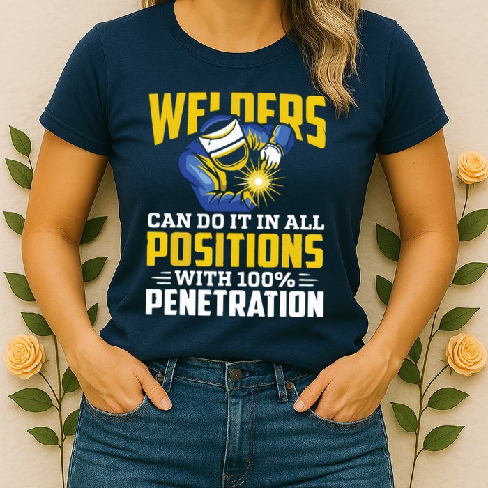 Welders Can Do It In All Positions – Funny Welder Worker Womens T-Shirt