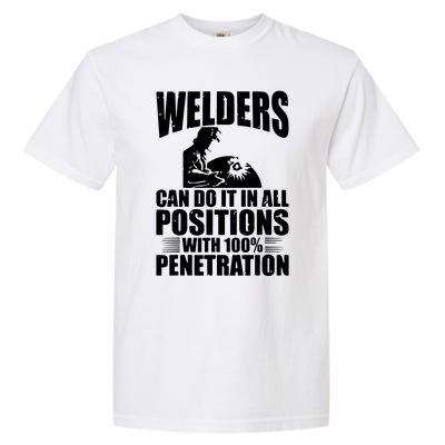 Welders Can Do It In All Positions Funny Welder Garment-Dyed Heavyweight T-Shirt