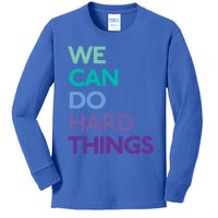 We Can Do Hard Things Gift Kids Long Sleeve Shirt