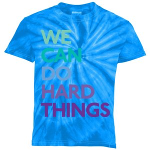 We Can Do Hard Things Gift Kids Tie-Dye T-Shirt