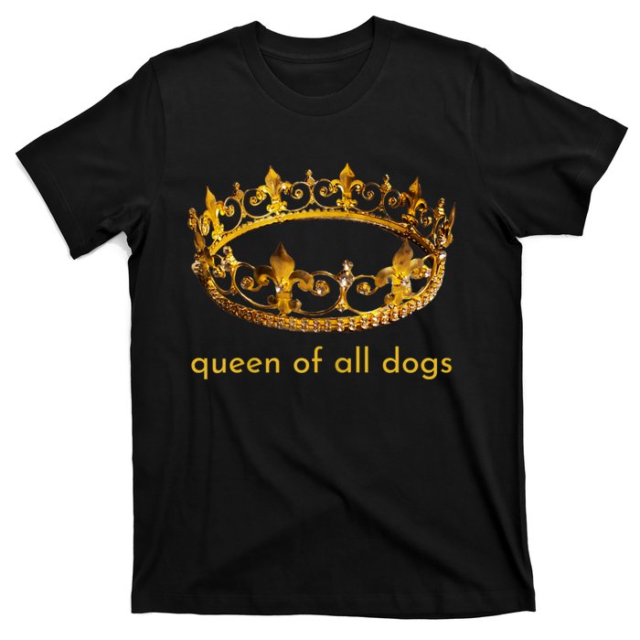 Womens Cute Dog Gift Queen Of All Dogs Tee Rescue Foster Adopt T-Shirt