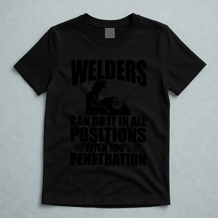 Welders Can Do It In All Positions Funny Welder T-Shirt