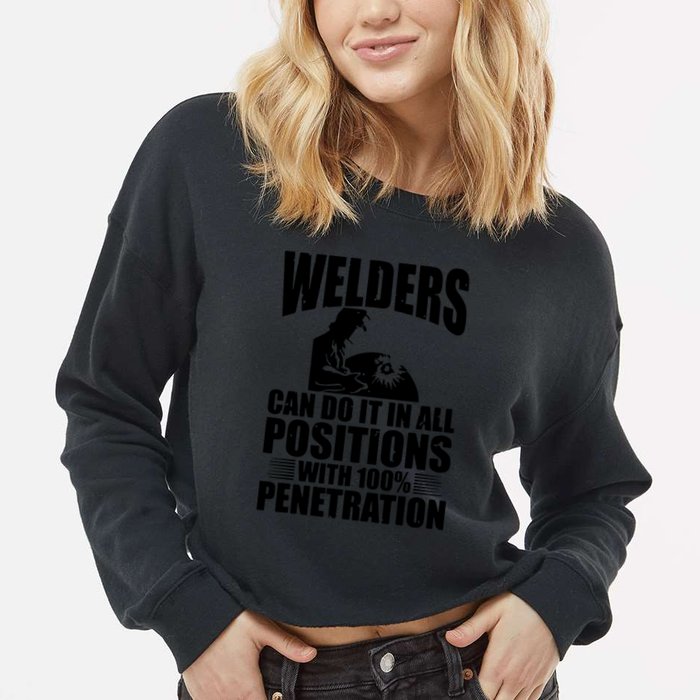 Welders Can Do It In All Positions Funny Welder Cropped Pullover Crew