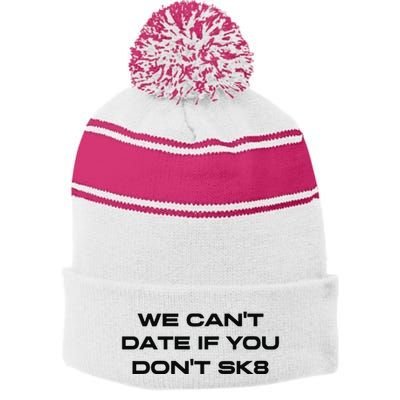 We Cant Date If You Dont Sk8 Stripe Pom Pom Beanie