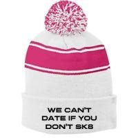 We Cant Date If You Dont Sk8 Stripe Pom Pom Beanie
