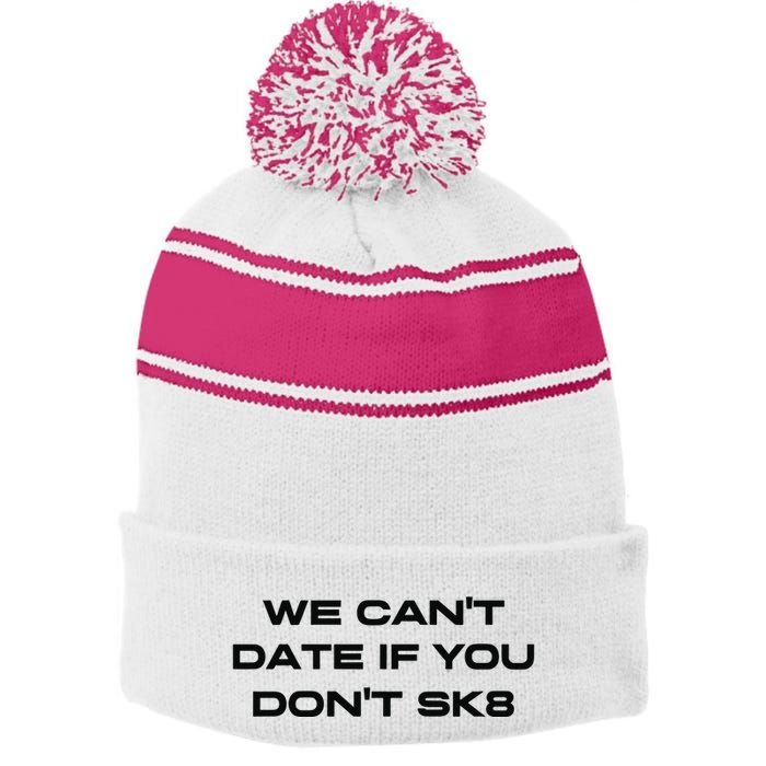 We Cant Date If You Dont Sk8 Stripe Pom Pom Beanie