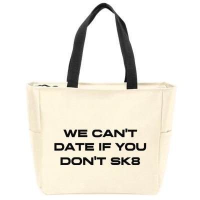 We Cant Date If You Dont Sk8 Zip Tote Bag