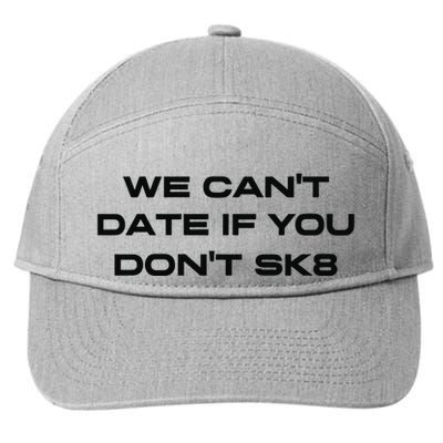 We Cant Date If You Dont Sk8 7-Panel Snapback Hat