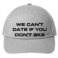 We Cant Date If You Dont Sk8 7-Panel Snapback Hat