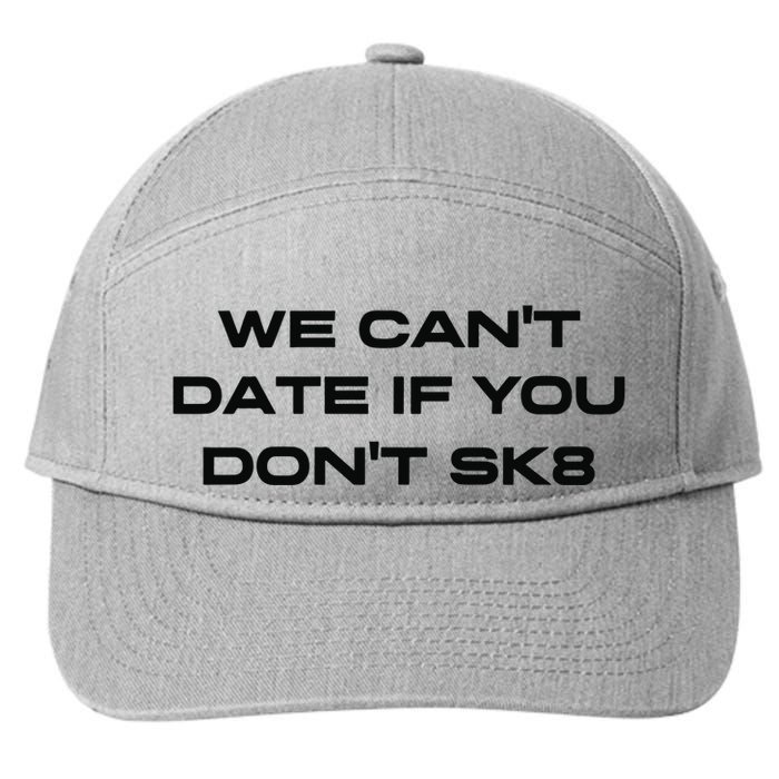 We Cant Date If You Dont Sk8 7-Panel Snapback Hat