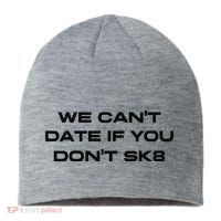 We Cant Date If You Dont Sk8 Sustainable Beanie