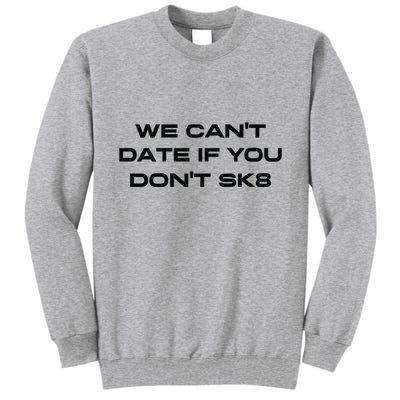 We Cant Date If You Dont Sk8 Tall Sweatshirt