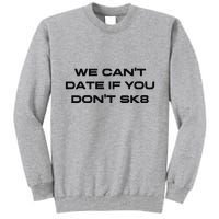 We Cant Date If You Dont Sk8 Tall Sweatshirt