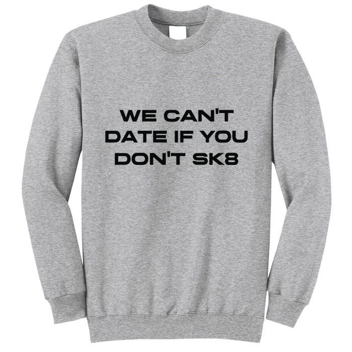 We Cant Date If You Dont Sk8 Tall Sweatshirt