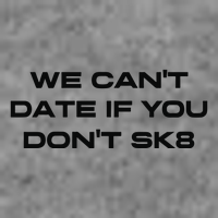 We Cant Date If You Dont Sk8 Tall Sweatshirt