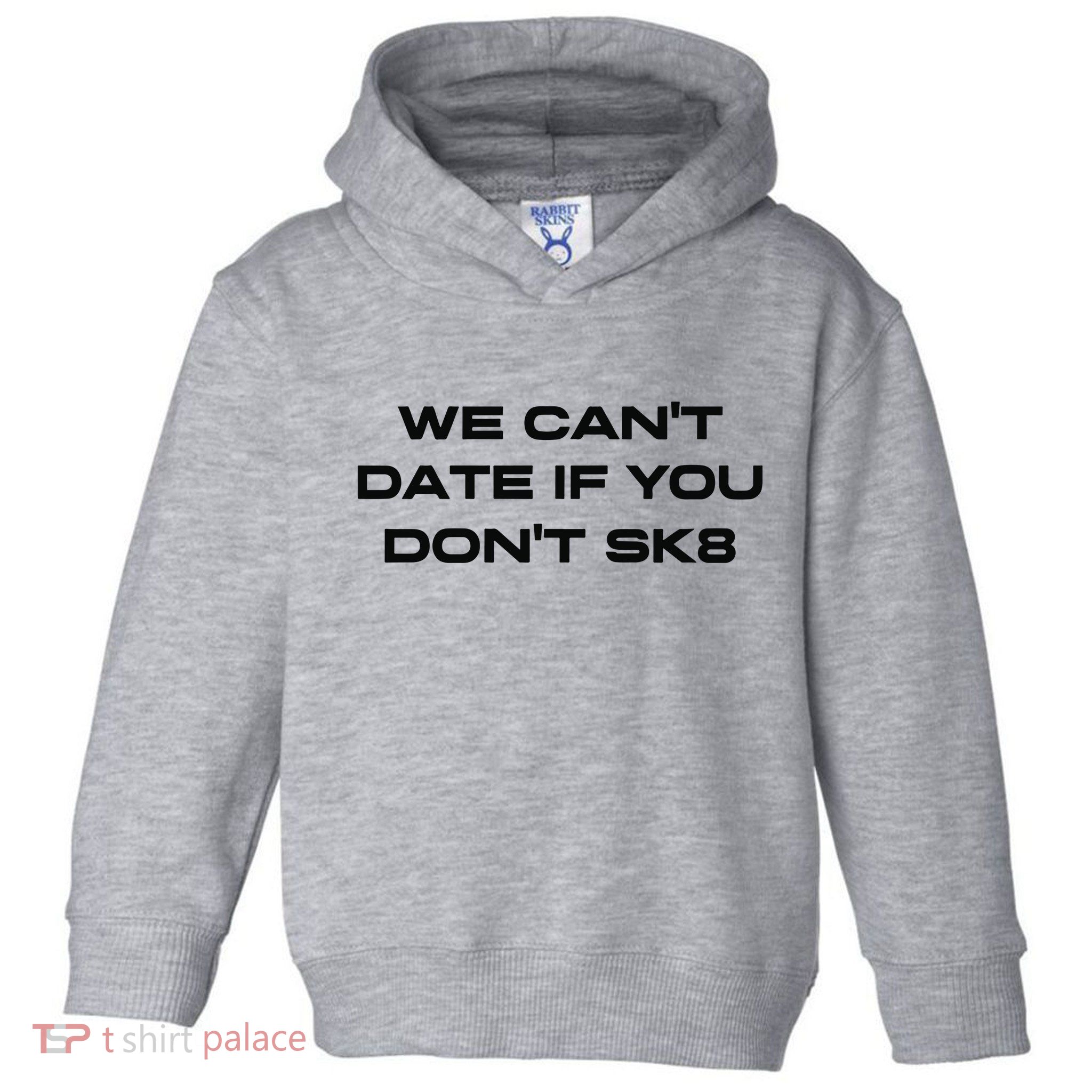 We Cant Date If You Dont Sk8 Toddler Hoodie