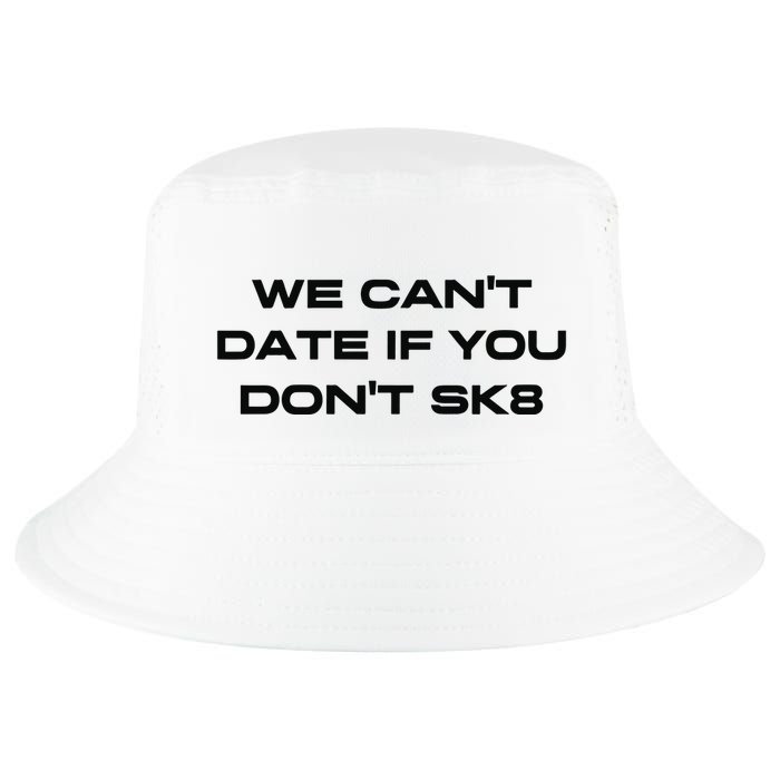 We Cant Date If You Dont Sk8 Cool Comfort Performance Bucket Hat