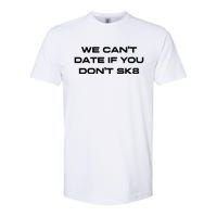 We Cant Date If You Dont Sk8 Softstyle® CVC T-Shirt