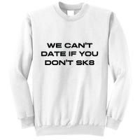 We Cant Date If You Dont Sk8 Sweatshirt