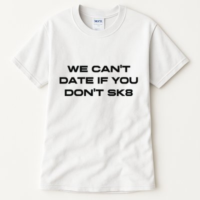 We Cant Date If You Dont Sk8 Tall T-Shirt