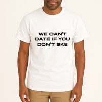 We Cant Date If You Dont Sk8 Tall T-Shirt