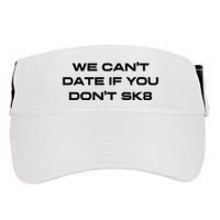 We Cant Date If You Dont Sk8 Adult Drive Performance Visor
