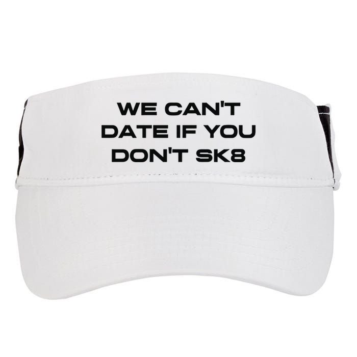 We Cant Date If You Dont Sk8 Adult Drive Performance Visor